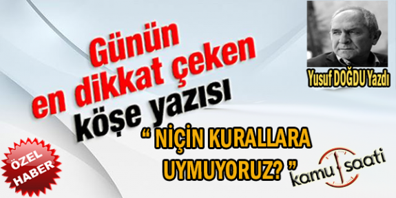 " Niçin Kurallara Uymuyoruz  " Yusuf DOĞDU  Hocamızdan Muhteşem Bir Yazı Daha..