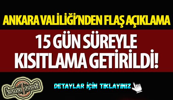 Ankara Valiliği'nden flaş açıklama: 15 gün süreyle kısıtlama getirildi