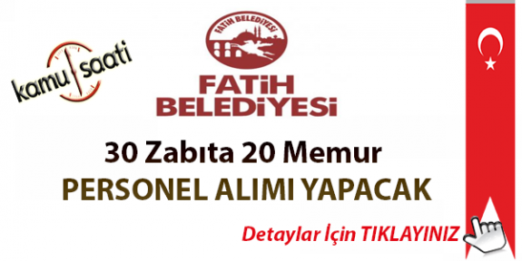 İstanbul Fatih Belediyesi 30 zabıta 20 memur olmak üzere toplamda 50 memur alacak