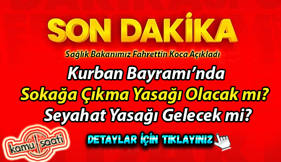 Kurban Bayramında sokağa çıkma yasağı olacak mı? Şehirler arası seyahat yasaklanacak mı? İşte Kurban bayramı korona virüs tedbirleri