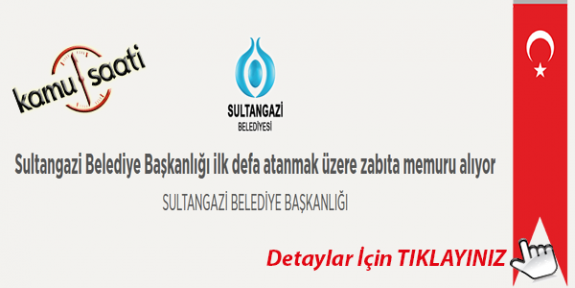 Sultangazi Belediye Başkanlığı ilk defa atanmak üzere zabıta memuru alıyor