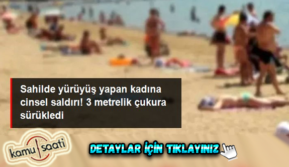 Antalya'da sahilde yürüyüş yapan kadına cinsel saldırı! 3 metrelik çukura sürükledi