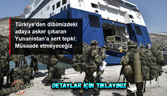 Son Dakika: Türkiye'den Yunanistan'a "Meis Adası'na askeri sevkiyat" tepkisi: Böyle bir provokasyona asla müsaade etmeyeceğiz