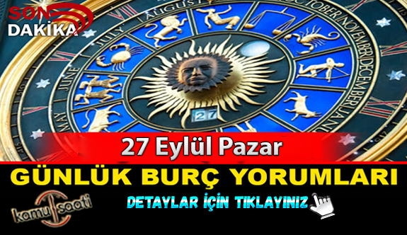 27 Eylül Pazar Günlük yorumları! Burçlara göre hayatımızda nasıl değişiklikler olacak? Eylül ayının ilk burç yorumları ne ifade ediyor?