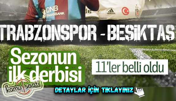 Trabzonspor-Beşiktaş maçının 11'leri  Belli Oldu