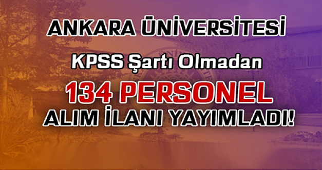 Ankara Üniversitesi 134 işçi alacak