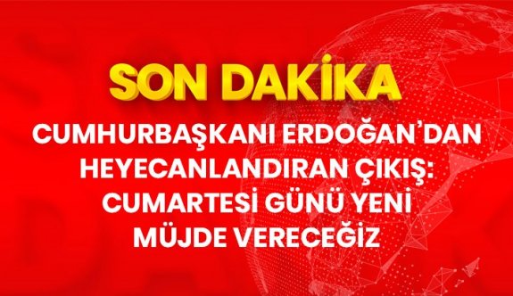 Son Dakika: Cumhurbaşkanı Erdoğan'dan doğal gaz müjdesi: Cumartesi günü yeni rezerv miktarını açıklayacağız