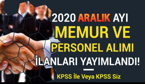 2020 Aralık Ayı Personel Alımı ve İş İlanları! Binlerce KPSS'li KPSS siz Memur ve İşçi alımı GÜNCELLENDİ