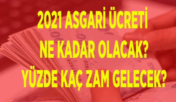 Asgari ücret zammı 2021 son durum... Asgari ücret zammı ne kadar olacak? AGİ asgari ücrete dahil mi? 2021 asgari ücret belli oldu mu?