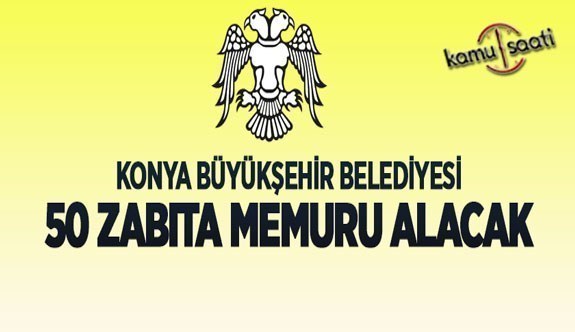 Konya Büyükşehir Belediyesi 50 zabıta memuru alacak Zabıta iş ilanı şartları iş başvurusu ve başvuru formu
