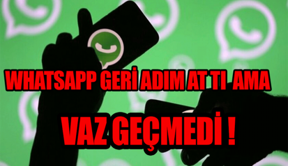 Tepkiler üzerine Whatsapp geri adım attı ama!