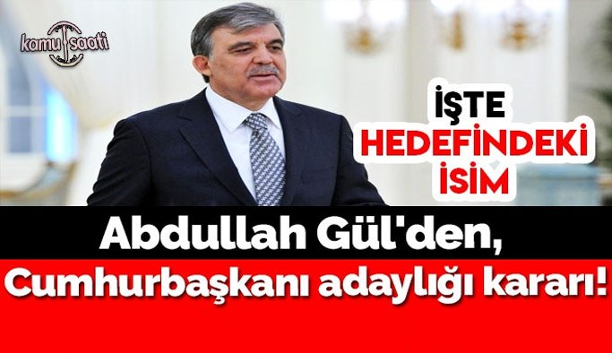 Abdullah Gül'den, Cumhurbaşkanı adaylığı kararı!
