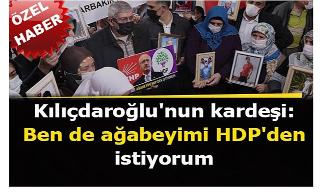 Kılıçdaroğlu'nun kardeşi, Diyarbakır'daki aileleri ziyaret etti: Ben de ağabeyimi HDP'den istiyorum