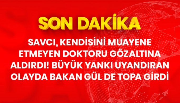 Son Dakika: Adalet Bakanı Gül, Osmaniye'de doktorla tartıştığı ileri sürülen savcı hakkında HSK'ya inceleme izni verdi