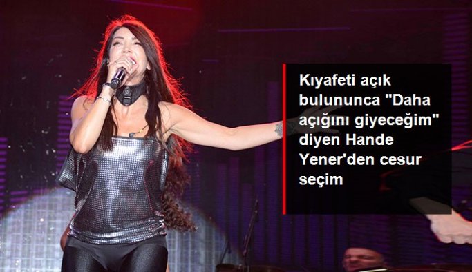 Kıyafeti açık bulununca "Daha açığını giyeceğim" diyen Hande Yener'den cesur seçim