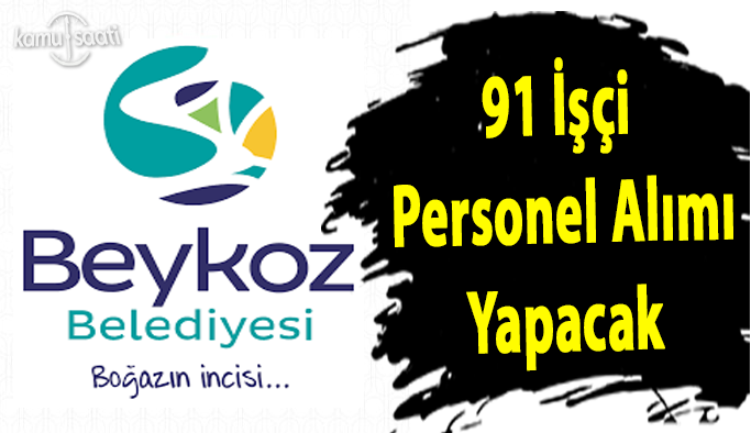 İstanbul Beykoz Belediyesi 91 İşçi Alacak, Beykoz Belediyesi Personel Alımı, İş Başvurusu