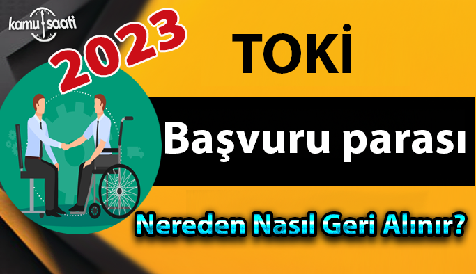 TOKİ Başvuru parası nasıl geri alınır?, TOKİ ödemesi geri alma işlemi nasıl?