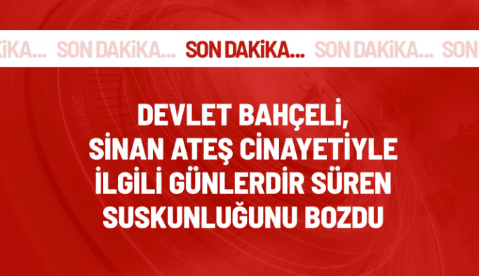 Son dakika! MHP lideri Bahçeli, Sinan Ateş cinayetiyle ilgili suskunluğunu bozdu: Söz sırası bizde