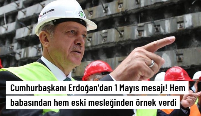Cumhurbaşkanı Erdoğan'dan 1 Mayıs mesajı! Hem babasından hem eski mesleğinden örnek verdi