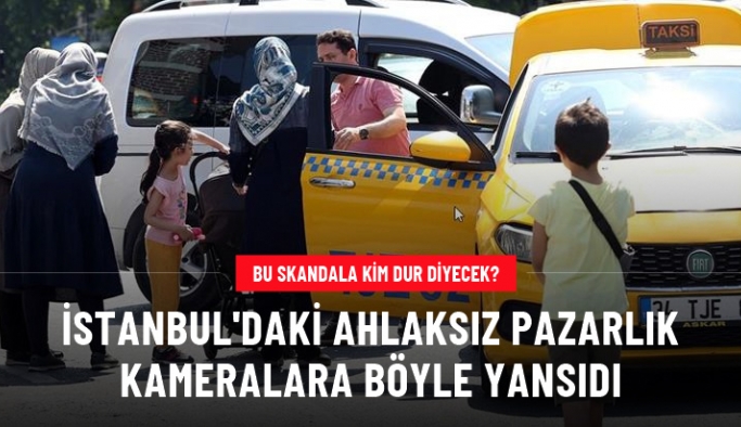 İstanbul'un kanayan yarası taksi sorunu! Ahlaksız pazarlık objektiflere böyle yansıdı