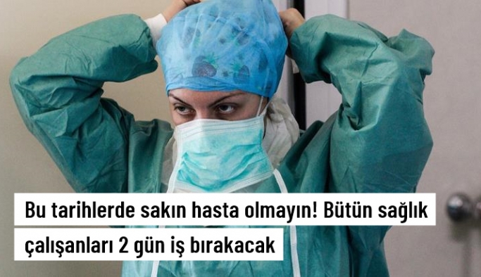 Türkiye genelinde sağlık çalışanları 2 gün iş bırakacak