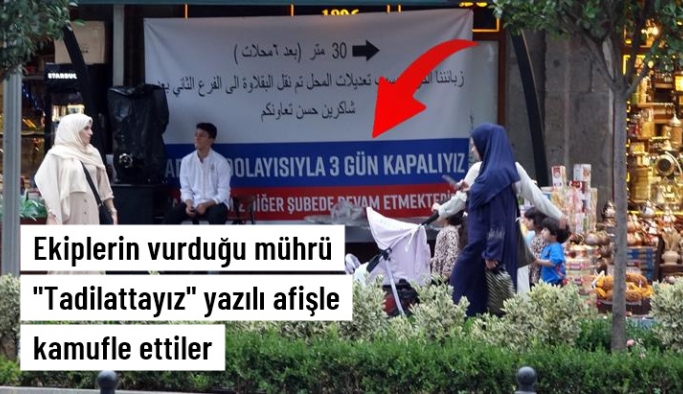 'Fahiş fiyat' mührünü 'tadilattayız' yazılı afişle kamufle ettiler