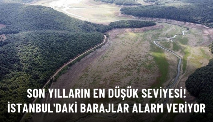 İstanbul'da barajlardaki doluluk oranı son yılların en düşük seviyesine geriledi