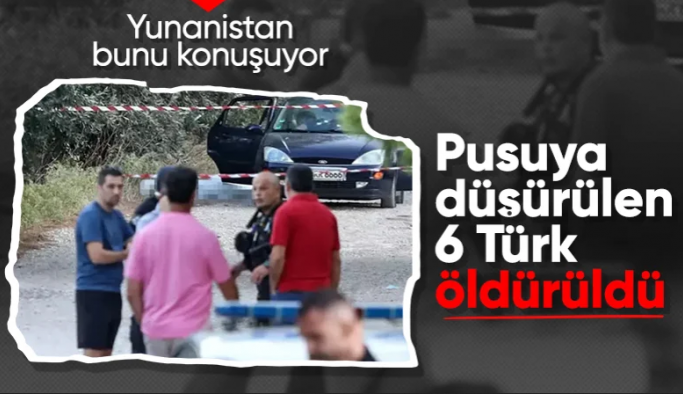 Yunanistan'da mafya hesaplaşması: 6 Türk ölü bulundu