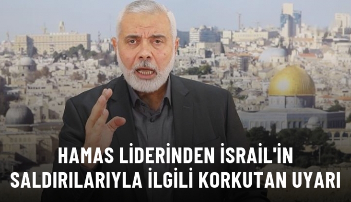 Hamas lideri Heniyye'den İsrail'in saldırılarıyla ilgili korkutan uyarı: Bölgesel bir savaşa dönüşebilir