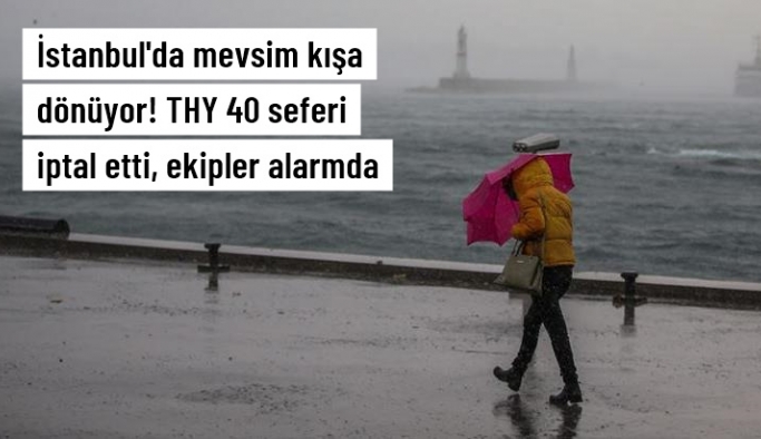 Meteoroloji'den Marmara için kuvvetli fırtına uyarısı! THY, İstanbul'da 40 seferi karşılıklı olarak iptal etti