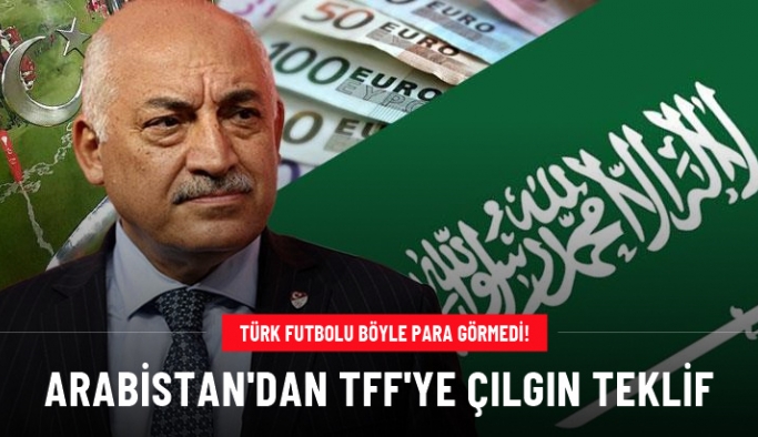 Türk futbolu böyle para görmedi! Suudi Arabistan'dan TFF'ye çılgın teklif