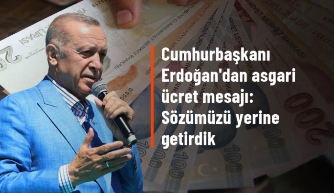 Cumhurbaşkanı Erdoğan'dan asgari ücret mesajı: Sözümüzü yerine getirdik