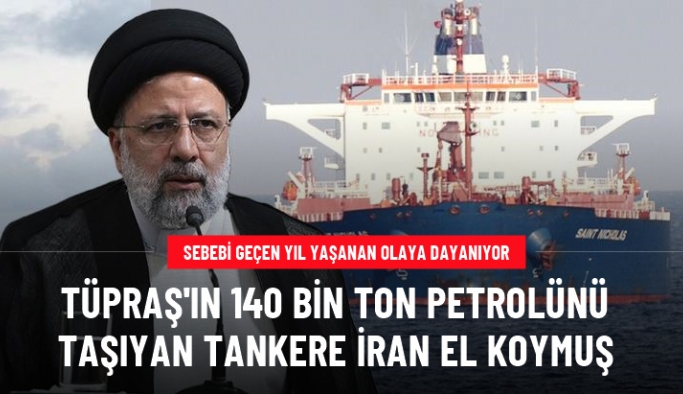İran, TÜPRAŞ'ın Irak'tan aldığı 140 bin ton ham petrolü taşıyan tankere el koyduğunu doğruladı