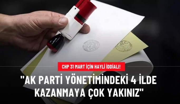 CHP 31 Mart için hayli iddialı: Kırıkkale, Uşak, Kilis ve Bursa'da kazanmaya çok yakınız