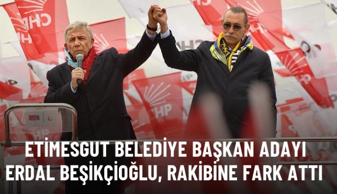 Etimesgut Belediye Başkan Adayı Erdal Beşikçioğlu, rakibine fark attı