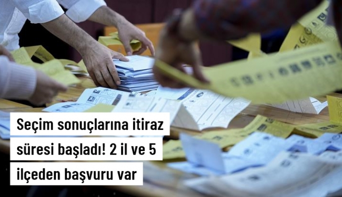 Seçim sonuçlarına itiraz süresi başladı! 2 il ve 5 ilçe için başvuru yapıldı