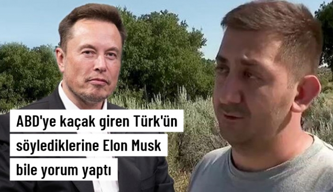 ABD'ye kaçak yoldan giren Türk vatandaşının söyledikleri Elon Musk'ı da şaşırttı