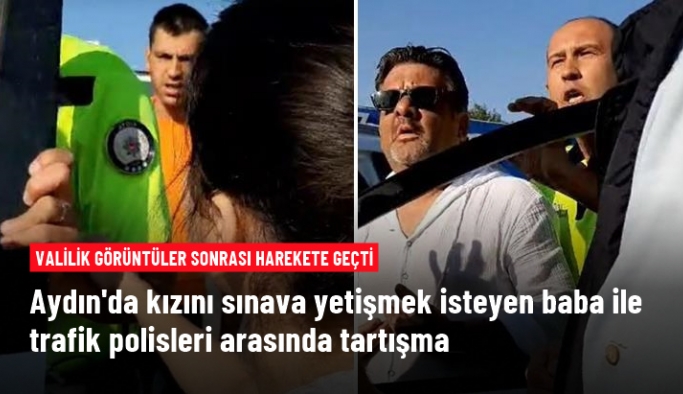 Aydın'da kızını sınava yetiştirmeye çalışan sürücü, trafik polisleriyle tartıştı! Valilik harekete geçti