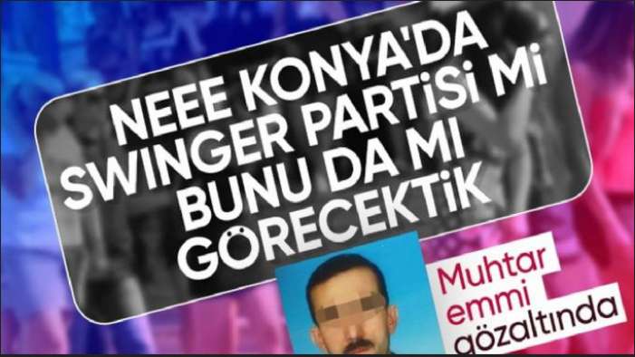 Konya'da muhtar swinger partisinde tanıştığı kadının kızını istismar etti: Anne izleyip videoya çekti
