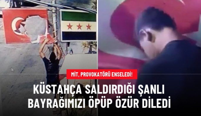 MİT'in yakaladığı Suriyeli provokatör, Türk bayrağını öpüp özür diledi