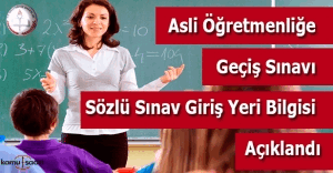 Asli öğretmenliğe geçiş sözlü sınav yerleri açıklandı