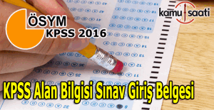 2016 KPSS Alan Bilgisi sınav giriş belgesi yeri öğren