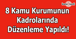 8 kurumun kadrolarında düzenleme yapıldı!