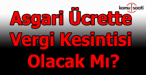 Asgari ücrette vergi kesintisi olacak mı?