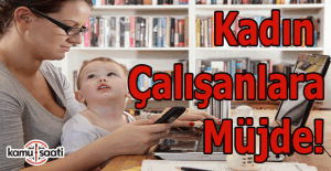 Kadın çalışanlara müjde!