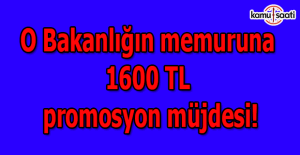 O Bakanlığın memuruna 1600 TL promosyon müjdesi!