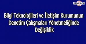 Bilgi Teknolojileri ve İletişim Kurumunun denetim çalışmaları yönetmeliğinde değişiklik