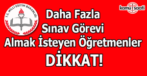 Daha fazla sınav görevi almak isteyen öğretmenler dikkat!