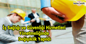 İş Sağlığı ve Güvenliği Hizmetleri Yönetmeliğinde Değişiklik Yapıldı