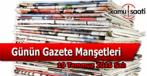 19 Temmuz 2016 Salı Gazete Manşetleri